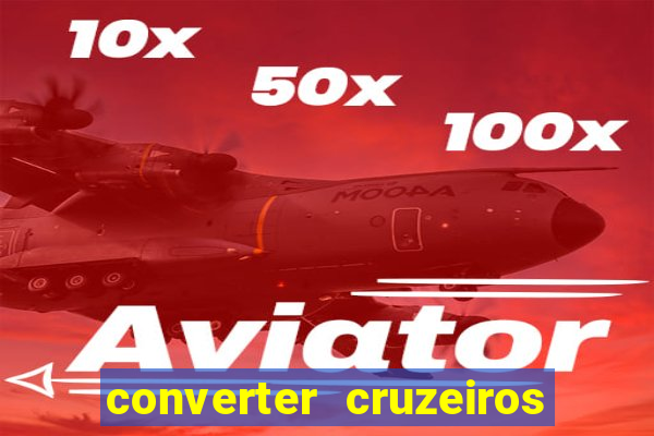 converter cruzeiros para real